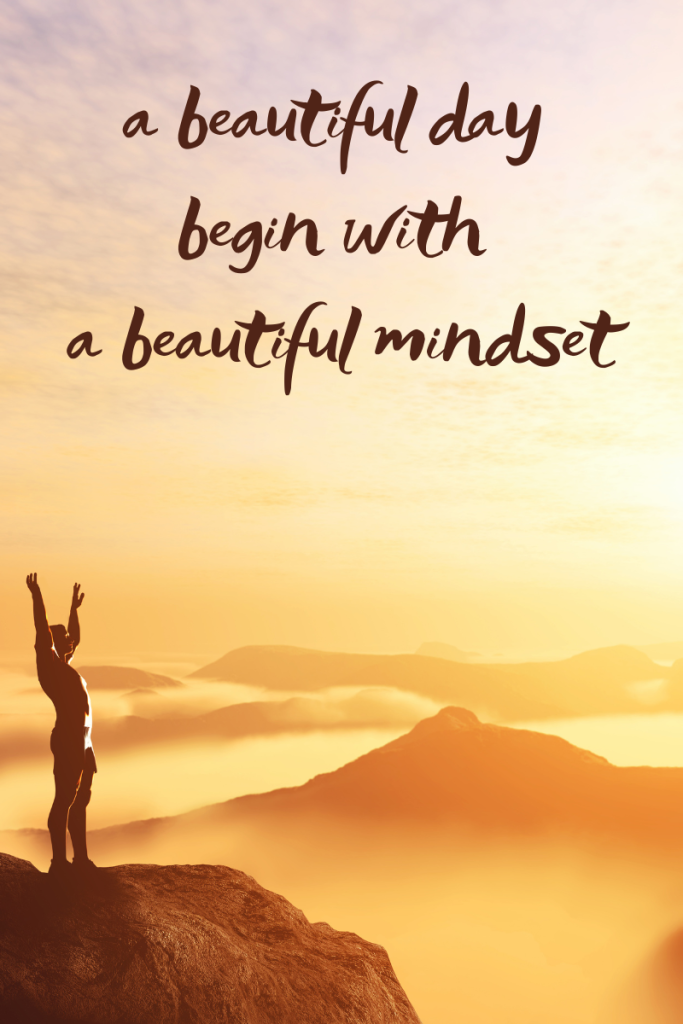 A beautiful day begin with a beautiful mindset.